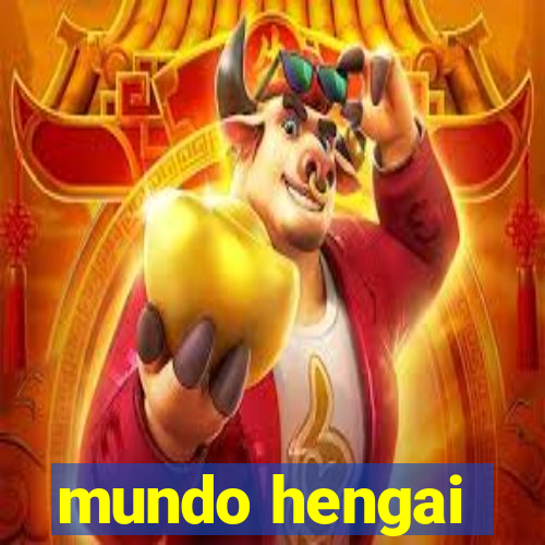 mundo hengai